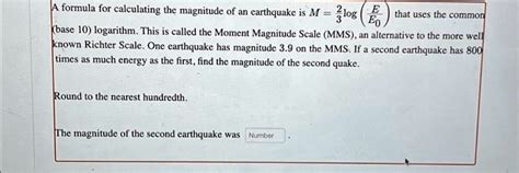 SOLVED: A formula for calculating the magnitude of an earthquake is M = log10(E), where E ...