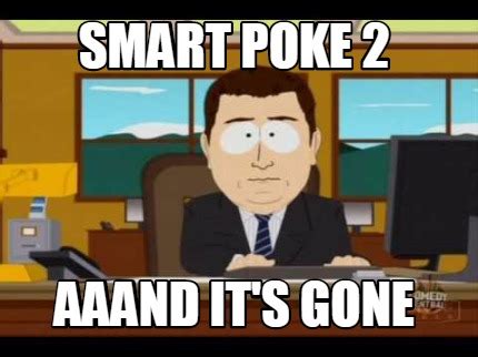 Meme Maker - SMART POKE 2 aaand it's gone Meme Generator!