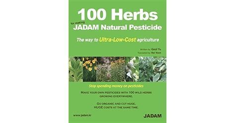 100 Herbs for making JADAM Natural Pesticide: The way to Ultra-Low-Cost agriculture by Geol Yu