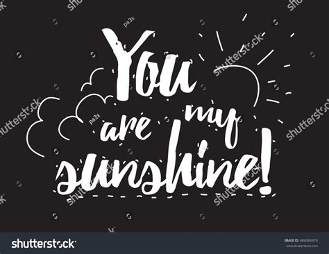 You Are My Sunshine Inscription. Greeting Card With Calligraphy. Hand Drawn Design Elements ...