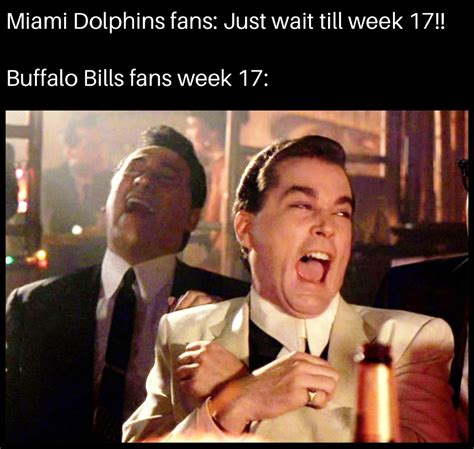 Miami Dolphins fans: Just wait till week 17!! Buffalo Bills fans week 17: | @IsThisWhatYouWant86 ...