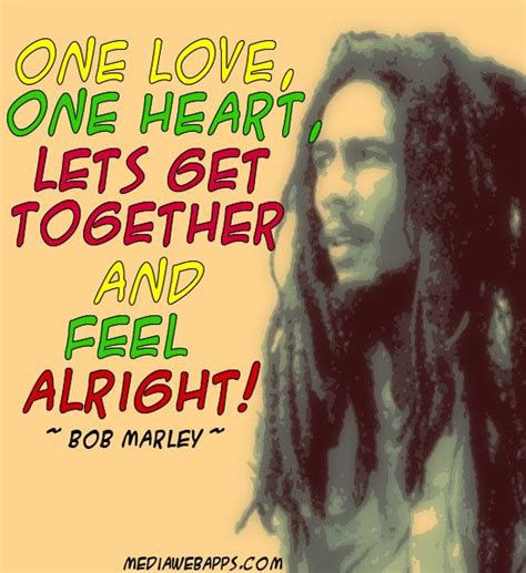 One Love, One Heart, Let's get together and feel alright. ~ Bob Marley | Bob marley songs, Bob ...