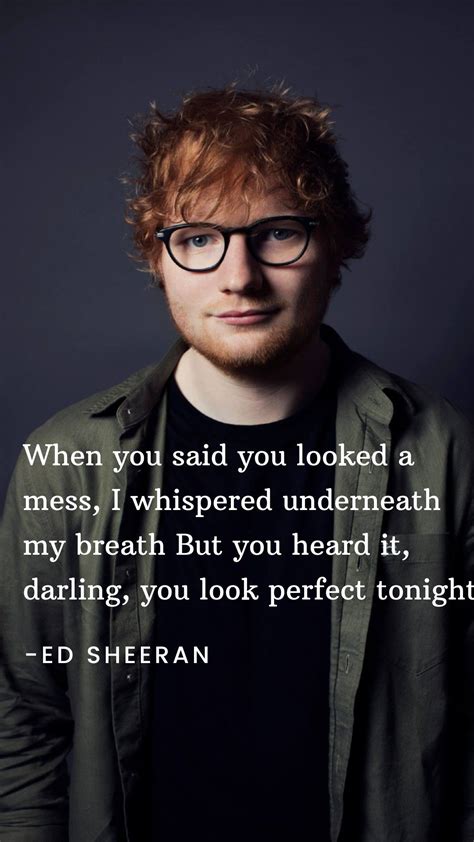 Ed Sheeran- perfect quotes | Ed sheeran quotes lyrics, Ed sheeran song ...