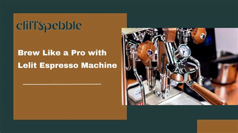 Brew Like a Pro with Lelit Espresso Machine by cliffandpebble - Issuu