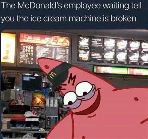 dopl3r.com - Memes - The McDonalds employee waiting tell you the ice cream machine is broken