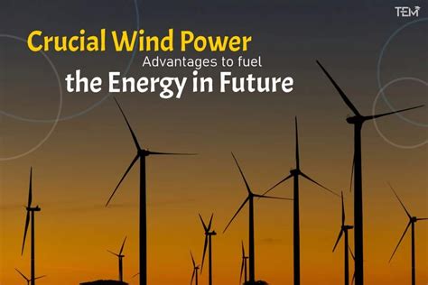 5 Crucial Wind Power Advantages to fuel the Energy in Future