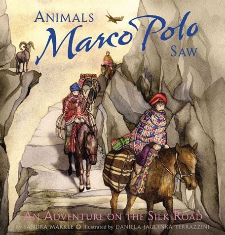 BookDragon | Animals Marco Polo Saw: An Adventure on the Silk Road by Sandra Markle, illustrated ...