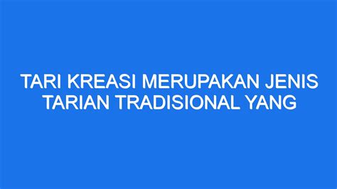 Tari Kreasi Merupakan Jenis Tarian Tradisional Yang