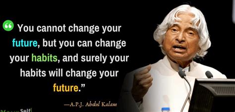 "You cannot change your future, but you can change your habits, and ...