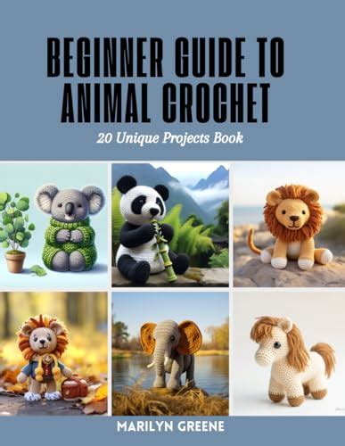 Beginner Guide to Animal Crochet: 20 Unique Projects Book by Marilyn Greene | Goodreads