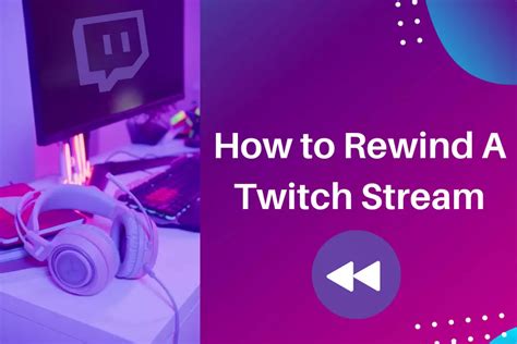 How To Rewind A Twitch Stream In 2024?