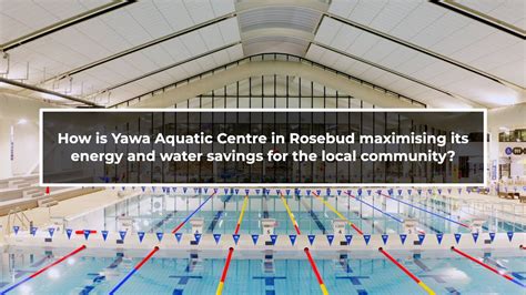 How is Yawa Aquatic Centre in Rosebud maximising its energy & water ...