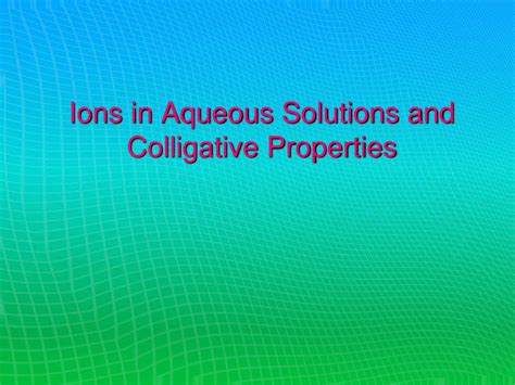 PPT - Ions in Aqueous Solutions and Colligative Properties PowerPoint ...