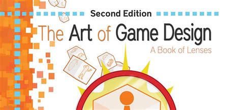 The Art of Game Design: A Book of Lenses, 2nd. ed., by Jesse Schell ...