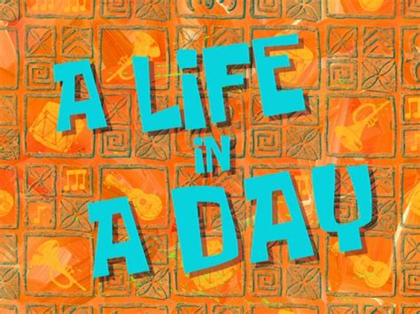 A Life in a Day | Encyclopedia SpongeBobia | Fandom powered by Wikia