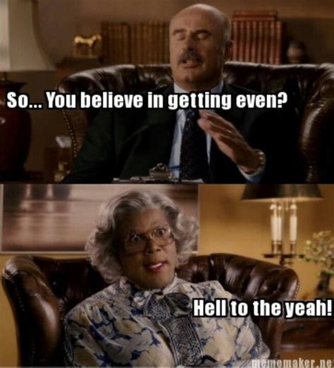 Madea Quotes gifs | Madea And Dr Phil Quotes Madea & dr. phil. :) | Madea funny quotes, Madea ...