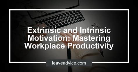 Extrinsic and Intrinsic Motivation: Mastering Workplace Productivity - LeaveAdvice.com