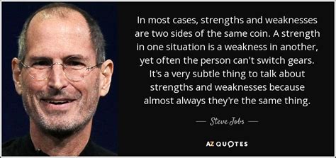 Steve Jobs quote: In most cases, strengths and weaknesses are two sides of...