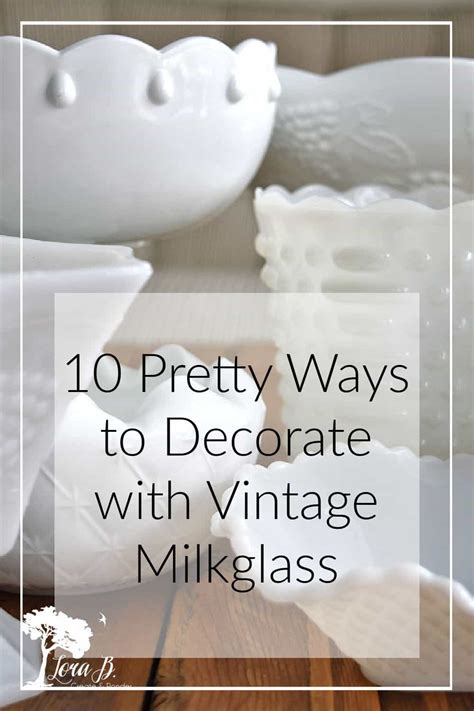 10 Pretty Ways to Decorate with Vintage Milk Glass - Lora Bloomquist ...