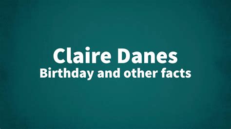 Claire Danes - Birthday and other facts