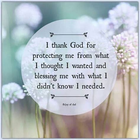 I thank God for protecting me from what I thought I wanted and blessing ...