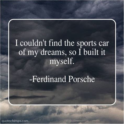 21 Ferdinand Porsche Quotes and Sayings - Preet Kamal