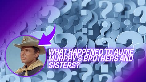 What Happened To Audie Murphy'S Brothers And Sisters? - Endante