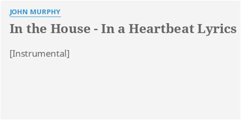 "IN THE HOUSE - IN A HEARTBEAT" LYRICS by JOHN MURPHY: