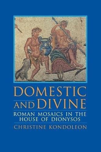 Domestic and Divine: Roman Mosaics in the House of Dionysos (Harvard ...