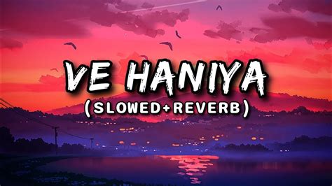 Ve Haniya (Slowed & Reverb) // Lofi Song 🎶 // By Lofi Editor Animesh ...