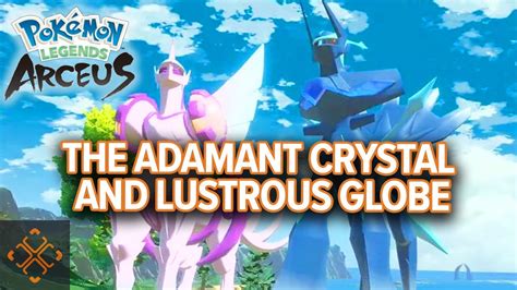 Pokemon Legends Arceus: How to Get the Adamant Crystal & Lustrous Globe ...