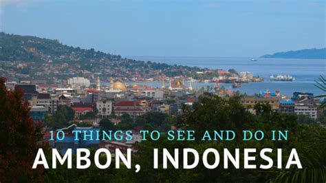 Top 10 Interesting Things To Do in Ambon, Indonesia