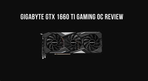 Gigabyte GTX 1660 Ti Gaming OC Review - Tech Centurion