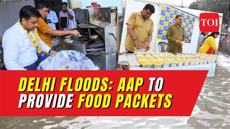 Delhi floods: AAP steps up flood relief work, sets up kitchen at party ...