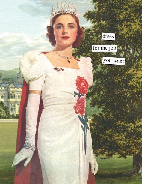 Dress for the job you want | Retro humor, Funny quotes, Sarcastic humor