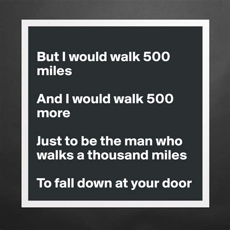 But I would walk 500 miles And I would walk 500 m... - Museum-Quality ...