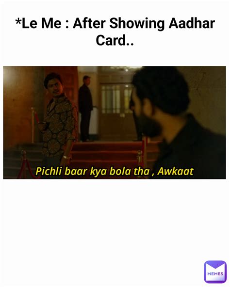 *Le Me : After Showing Aadhar Card.. | @niteshbokhare10 | Memes