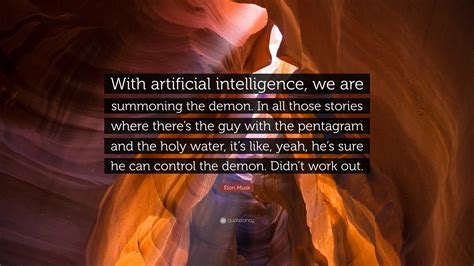 Elon Musk Quote: “With artificial intelligence, we are summoning the ...