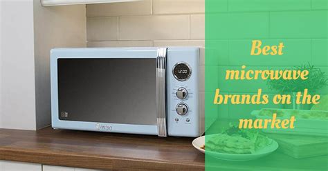 What Is The Best Microwave Brand To Buy at Kevin Morse blog