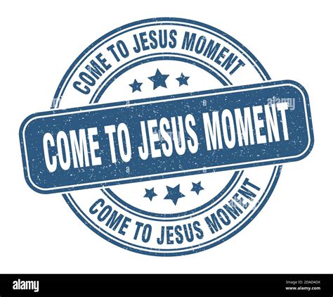 come-to-jesus moment stamp. come-to-jesus moment sign. round grunge ...