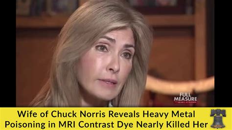 Wife of Chuck Norris Reveals Heavy Metal Poisoning in MRI Contrast Dye Nearly Killed Her