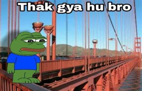 Thak Gaya Hu Bro Meme Banate-Banate