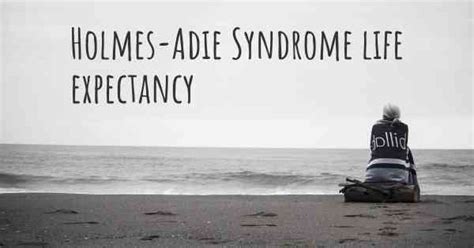 What is the life expectancy of someone with Holmes-Adie Syndrome?