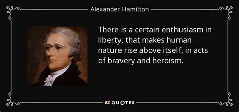 Alexander Hamilton quote: There is a certain enthusiasm in liberty ...