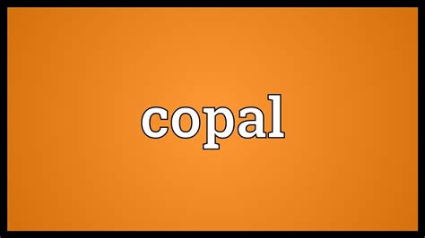 Copal Meaning - YouTube