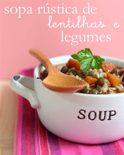 Sopa Rústica de Lentilhas e Legumes - Papos e Pitadas - Blog de culinária , fotos e algo mais