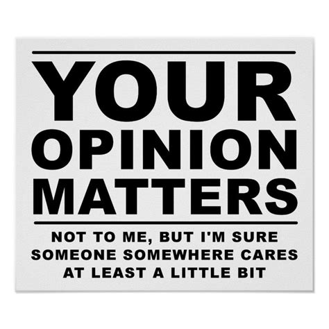 Your Opinion (Doesn't) Matter Funny Poster | Zazzle.com | Funny quotes sarcasm, Funny posters ...