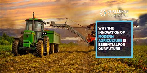 Why The Innovation of Modern Agriculture is Essential For Our Future - Challenge Advisory