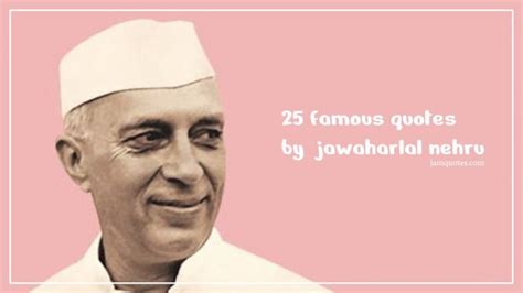 25 famous quotes by jawaharlal nehru - JamQuotes