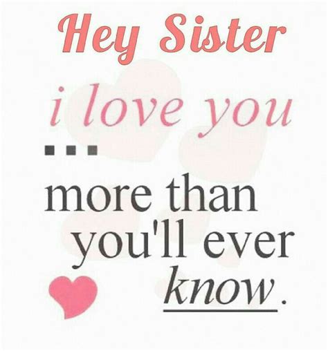 Hey Sister, I love you...more than you'll ever know ♡ | Little sister quotes, Sister quotes ...